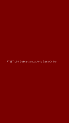 Tampilan Antarmuka Aplikasi 77bet Link Daftar Semua Jenis Game Online - 1