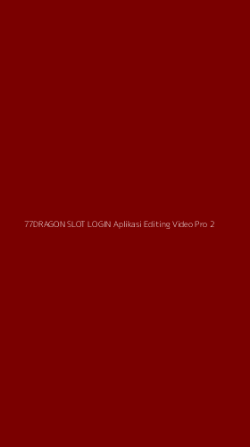 Tampilan Antarmuka Aplikasi 77dragon Slot Login Aplikasi Editing Video Pro - 2