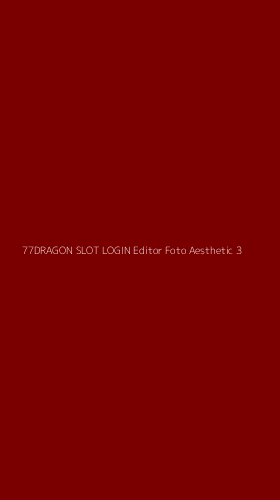 Tampilan Antarmuka Aplikasi 77dragon Slot Login Editor Foto Aesthetic - 3