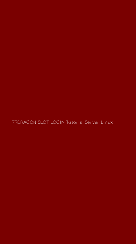 Tampilan Antarmuka Aplikasi 77dragon Slot Login Tutorial Server Linux - 1