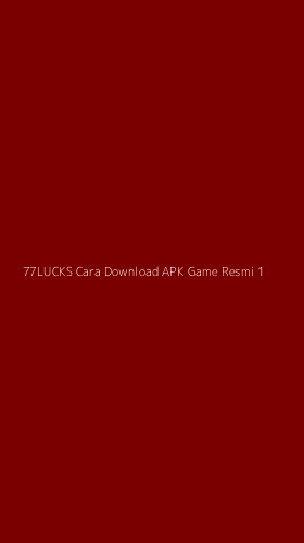 Tampilan Antarmuka Aplikasi 77lucks Cara Download Apk Game Resmi - 1
