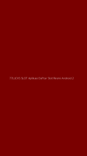 Tampilan Antarmuka Aplikasi 77lucks Slot Aplikasi Daftar Slot Resmi Android - 2