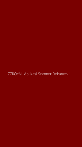 Tampilan Antarmuka Aplikasi 77royal Aplikasi Scanner Dokumen - 1