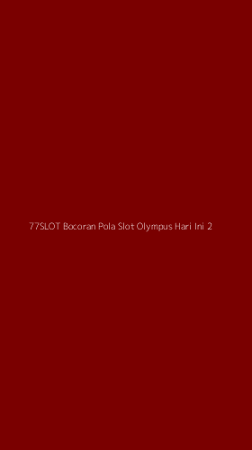Tampilan Antarmuka Aplikasi 77slot Bocoran Pola Slot Olympus Hari Ini - 2