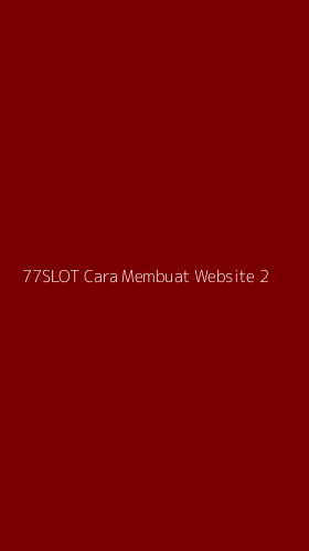 Tampilan Antarmuka Aplikasi 77slot Cara Membuat Website - 2