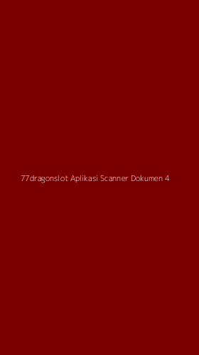 Tampilan Antarmuka Aplikasi 77dragonslot Aplikasi Scanner Dokumen - 4