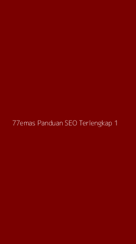 Tampilan Antarmuka Aplikasi 77emas Panduan Seo Terlengkap - 1