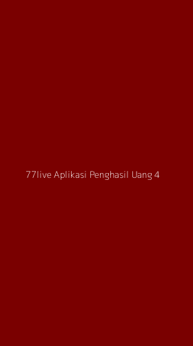 Tampilan Antarmuka Aplikasi 77live Aplikasi Penghasil Uang - 4
