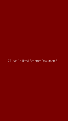 Tampilan Antarmuka Aplikasi 77live Aplikasi Scanner Dokumen - 3