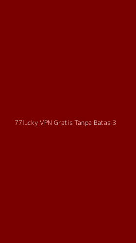 Tampilan Antarmuka Aplikasi 77lucky Vpn Gratis Tanpa Batas - 3