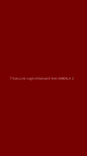 Tampilan Antarmuka Aplikasi 77luks Link Login Alternatif Anti Nawala - 2