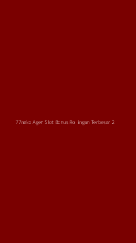 Tampilan Antarmuka Aplikasi 77neko Agen Slot Bonus Rollingan Terbesar - 2