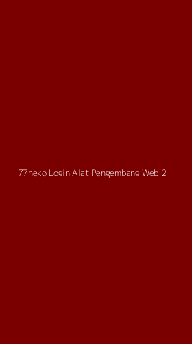 Tampilan Antarmuka Aplikasi 77neko Login Alat Pengembang Web - 2