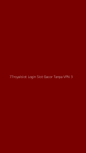 Tampilan Antarmuka Aplikasi 77royalslot Login Slot Gacor Tanpa Vpn - 3