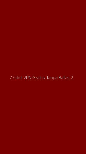 Tampilan Antarmuka Aplikasi 77slot Vpn Gratis Tanpa Batas - 2