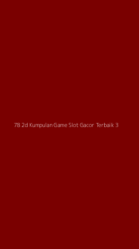 Tampilan Antarmuka Aplikasi 78 2d Kumpulan Game Slot Gacor Terbaik - 3