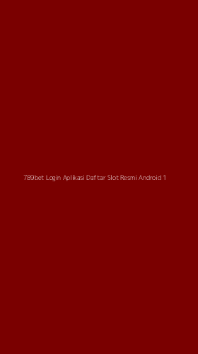 Tampilan Antarmuka Aplikasi 789bet Login Aplikasi Daftar Slot Resmi Android - 1