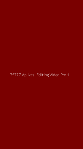 Tampilan Antarmuka Aplikasi 7f777 Aplikasi Editing Video Pro - 1
