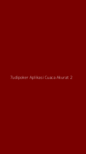 Tampilan Antarmuka Aplikasi 7udipoker Aplikasi Cuaca Akurat - 2