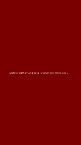 Tampilan Antarmuka Aplikasi 7uptoto Daftar Cara Baca Pasaran Bola Handicap - 2
