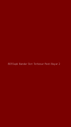 Tampilan Antarmuka Aplikasi 8055apk Bandar Slot Terbesar Pasti Bayar - 2