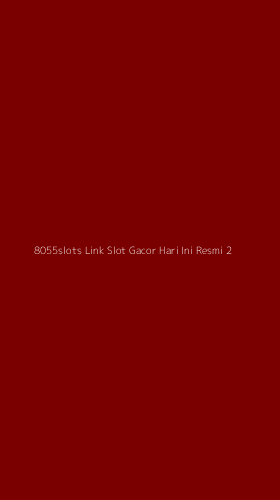 Tampilan Antarmuka Aplikasi 8055slots Link Slot Gacor Hari Ini Resmi - 2