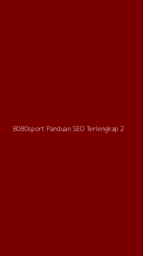Tampilan Antarmuka Aplikasi 8080sport Panduan Seo Terlengkap - 2