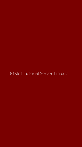 Tampilan Antarmuka Aplikasi 81slot Tutorial Server Linux - 2