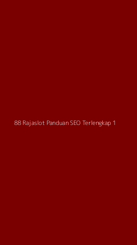 Tampilan Antarmuka Aplikasi 88 Rajaslot Panduan Seo Terlengkap - 1