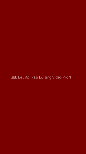 Tampilan Antarmuka Aplikasi 888 Bet Aplikasi Editing Video Pro - 1