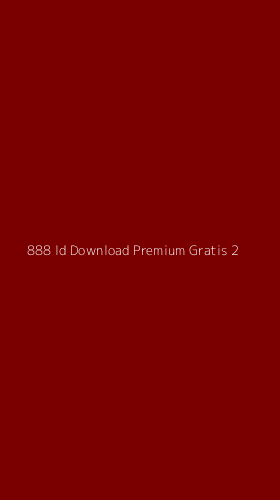 Tampilan Antarmuka Aplikasi 888 Id Download Premium Gratis - 2
