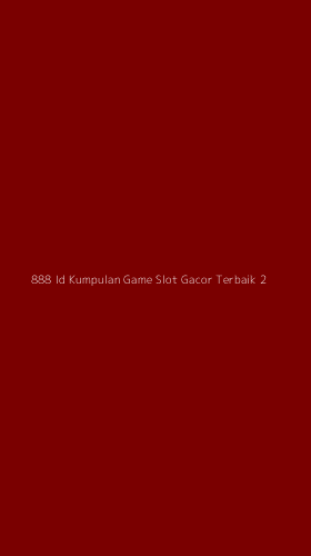 Tampilan Antarmuka Aplikasi 888 Id Kumpulan Game Slot Gacor Terbaik - 2