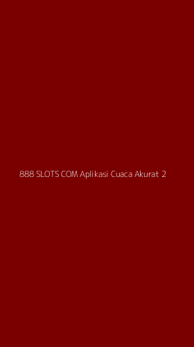 Tampilan Antarmuka Aplikasi 888 Slots Com Aplikasi Cuaca Akurat - 2
