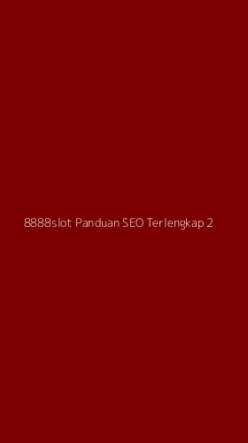 Tampilan Antarmuka Aplikasi 8888slot Panduan Seo Terlengkap - 2