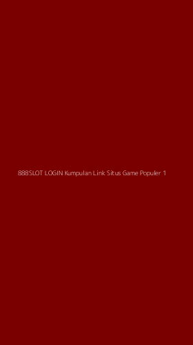 Tampilan Antarmuka Aplikasi 888slot Login Kumpulan Link Situs Game Populer - 1