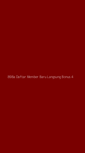 Tampilan Antarmuka Aplikasi 898a Daftar Member Baru Langsung Bonus - 4