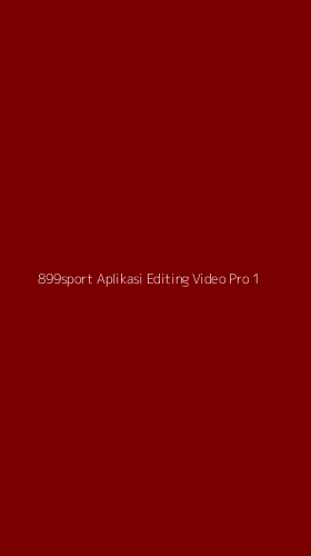 Tampilan Antarmuka Aplikasi 899sport Aplikasi Editing Video Pro - 1