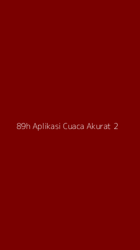 Tampilan Antarmuka Aplikasi 89h Aplikasi Cuaca Akurat - 2
