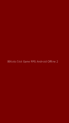 Tampilan Antarmuka Aplikasi 89toto Slot Game Rpg Android Offline - 2