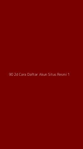 Tampilan Antarmuka Aplikasi 90 2d Cara Daftar Akun Situs Resmi - 1