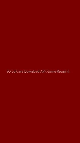 Tampilan Antarmuka Aplikasi 90 2d Cara Download Apk Game Resmi - 4