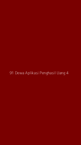 Tampilan Antarmuka Aplikasi 91 Dewa Aplikasi Penghasil Uang - 4