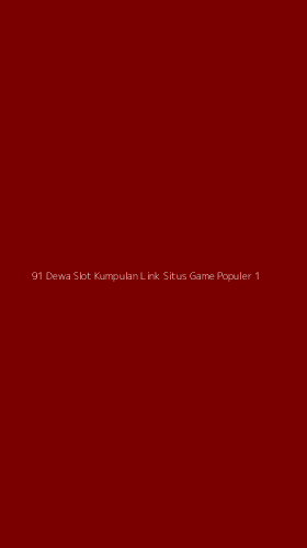Tampilan Antarmuka Aplikasi 91 Dewa Slot Kumpulan Link Situs Game Populer - 1