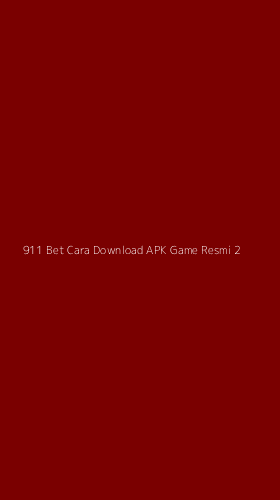Tampilan Antarmuka Aplikasi 911 Bet Cara Download Apk Game Resmi - 2