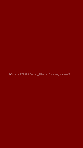 Tampilan Antarmuka Aplikasi 96sports Rtp Slot Tertinggi Hari Ini Gampang Maxwin - 2