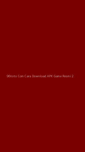 Tampilan Antarmuka Aplikasi 96toto Com Cara Download Apk Game Resmi - 2