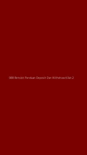 Tampilan Antarmuka Aplikasi 988 Betslot Panduan Deposit Dan Withdraw Kilat - 2