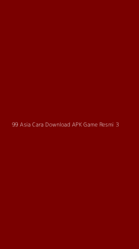 Tampilan Antarmuka Aplikasi 99 Asia Cara Download Apk Game Resmi - 3