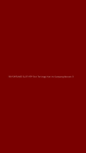 Tampilan Antarmuka Aplikasi 99 Fortunes Slot Rtp Slot Tertinggi Hari Ini Gampang Maxwin - 3