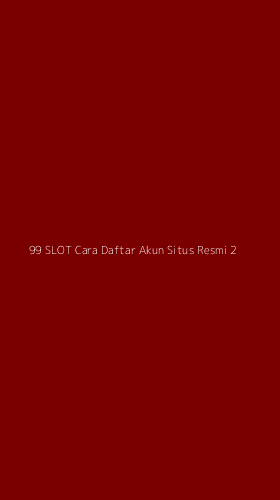 Tampilan Antarmuka Aplikasi 99 Slot Cara Daftar Akun Situs Resmi - 2